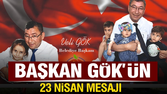 BAŞKAN VELİ GÖK’ÜN 23 NİSAN KUTLAMA MESAJI