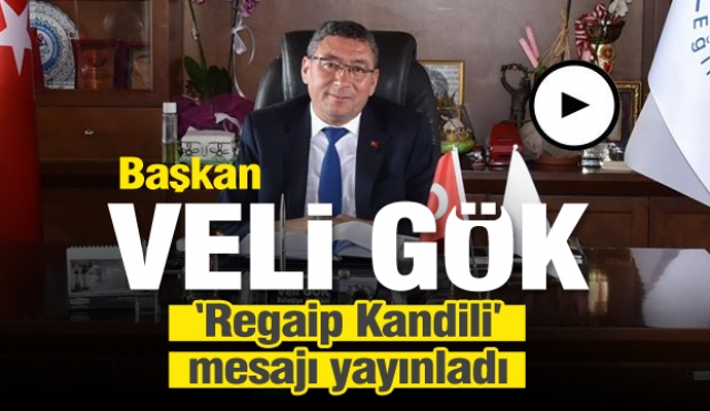 Başkan Veli Gök'ten Regaip Kandili Mesajı