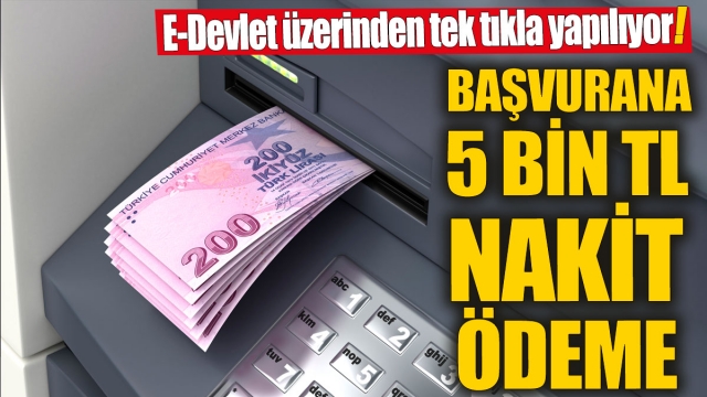 Başvuranlara 5 Bin TL Nakit Ödeme!