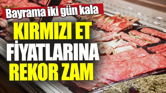 Bayrama İki Gün Kala Kırmızı Et Fiyatlarına Rekor Zam!