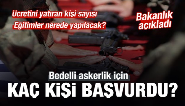 Bedelli askerlik için kaç kişi başvurdu?