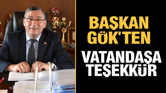 Belediye Başkanı Gök'ten vatandaşa teşekkür