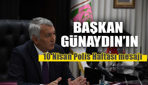 Belediye Başkanı Günaydın'ın Türk Polis Teşkilatının 173. kuruluş yıldönümü mesajı