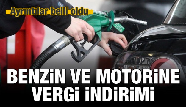 Benzin ve motorine vergi indirimi geliyor!