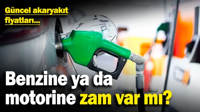 Benzin ve Motorine Zam Var mı? Güncel Akaryakıt Fiyatları Açıklandı