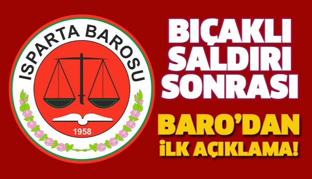 BIÇAKLI SALDIRI SONRASI ISPARTA BAROSUNDAN İLK AÇIKLAMA