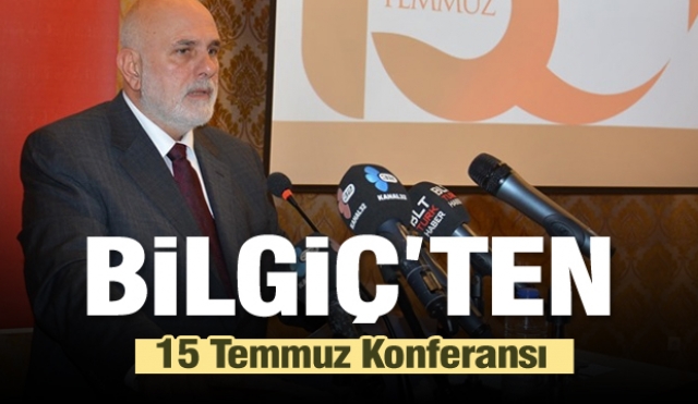 Bilgiç'ten 15 Temmuz ruhunu anlama konferansı