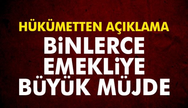 Binlerce emekliye büyük müjde!