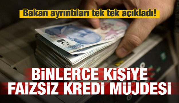 Binlerce kişiye faizsiz kredi! Bakan müjdeyi verdi