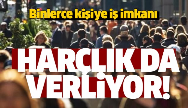 BİNLERCE KİŞİYE İŞ İMKANI