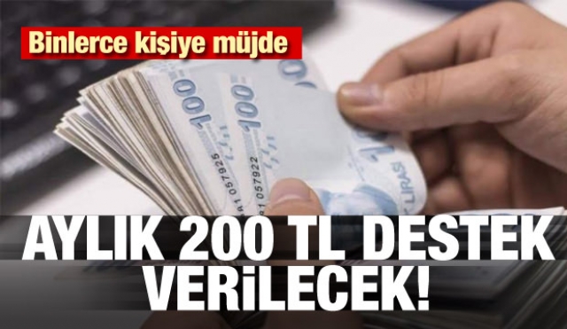 Binlerce kişiye müjde! Aylık 200 TL destek verilecek