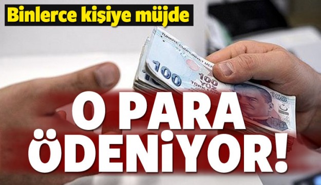 Binlerce kişiye müjde! O para ödeniyor