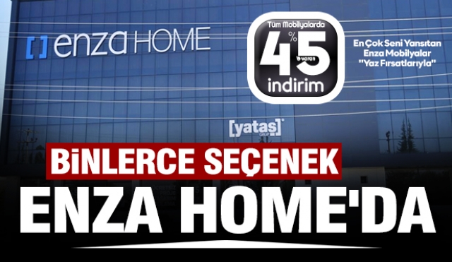 BİNLERCE SEÇENEK
ISPARTA'DA ENZA HOME'DA