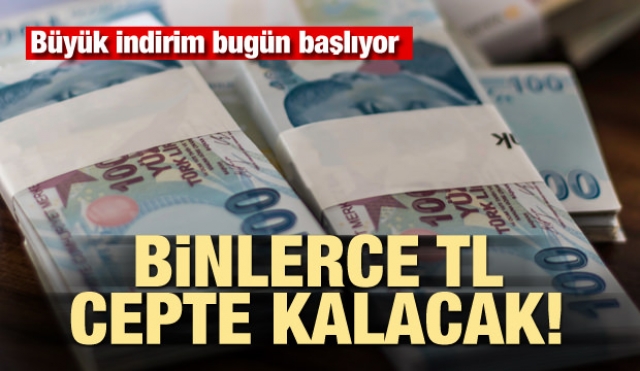 Binlerce TL cepte kalacak! Büyük indirim bugün başlıyor