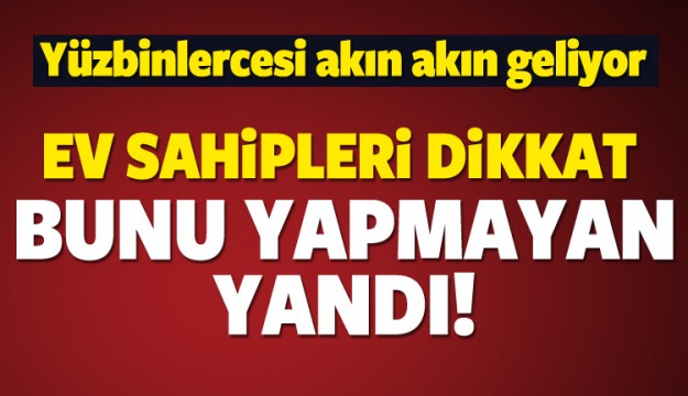 Binlercesi geliyor! Evini kiraya verecekler dikkat
