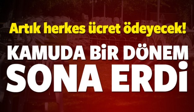 Bir dönem sona erdi! O tesisler herkese ücretli