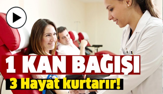 BİR KAN BAĞIŞI ÜÇ HAYAT KURTARIR UNUTMAYIN!