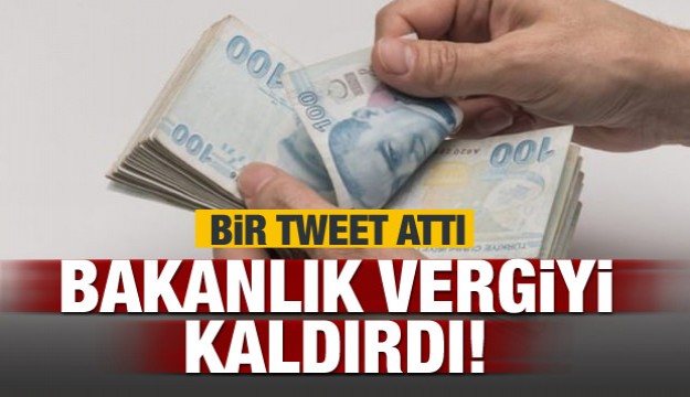 Bir tweet attı! Bakanlık vergiyi kaldırdı