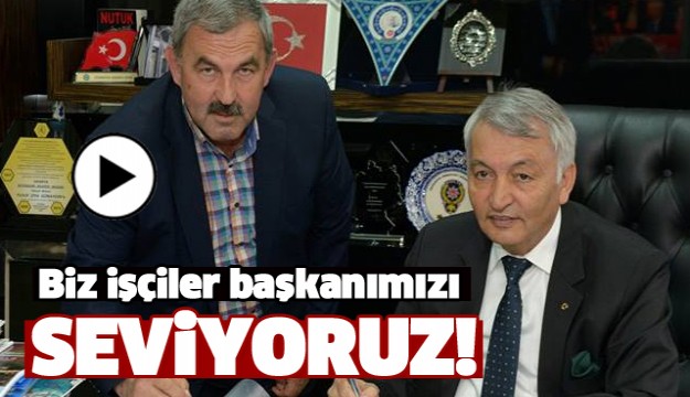 BİZ İŞÇİLER BAŞKANIMIZI SEVİYORUZ