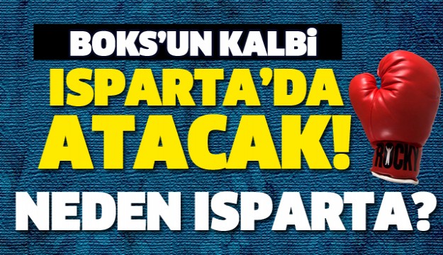 BOKS'UN KALBİ ISPARTA'DA ATACAK 