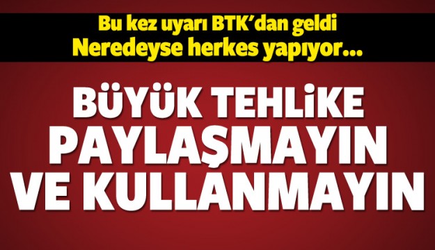 BTK uyardı! Sakın paylaşmayın