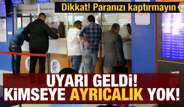 Bu fırsatçılara paranızı kaptırmayın! Önemli uyarı: Kimseye ayrıcalık yok