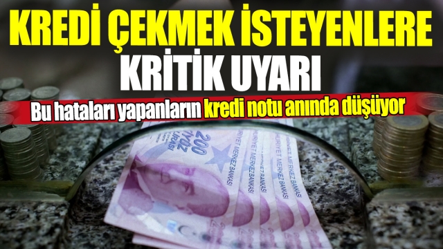 Bu hataları yapanların kredi notu anında düşüyor