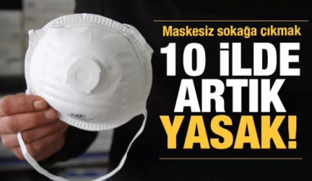 Bu illerde artık maske takmadan sokağa çıkmak yasaklandı