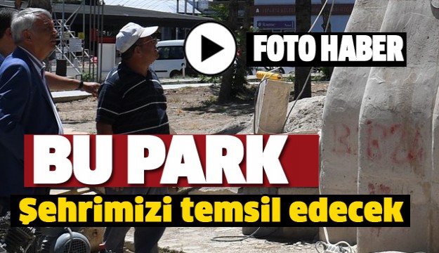 BU PARK ISPARTA'YI EN İYİ ŞEKİLDE TEMSİL EDECEK