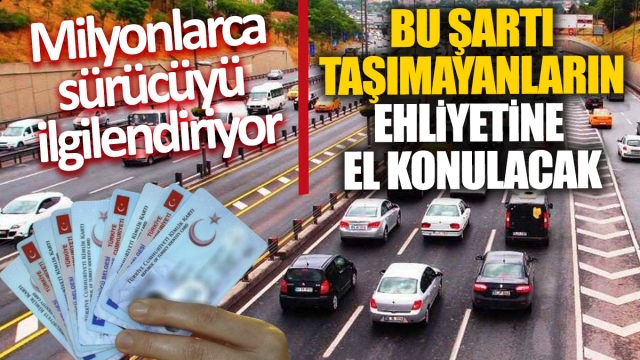 Bu şartı taşımayanların ehliyetine el konulacak 'Milyonlarca sürücüyü ilgilendiriyor'