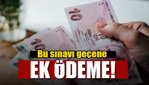 Bu sınavı geçene ek ödeme!