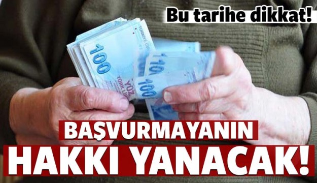 BU TARİHTE BAŞVURMAYANIN HAKKI YANACAK!