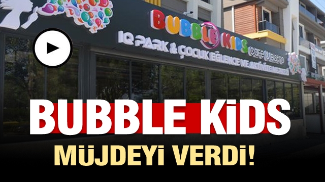 BUBBLE KİDS'DEN ÇOCUKLARA VE AİLELERİNE MÜJDE!