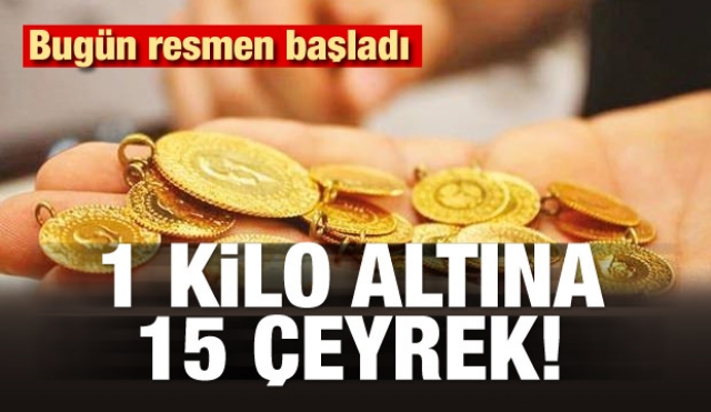 Bugün resmen başladı! 1 kilo altına 15 çeyrek