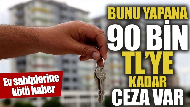 Bunu Yapan Ev Sahibine Büyük Para Cezası