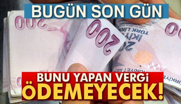 Bunu yapan vergi ödemeyecek! Bugün son gün...