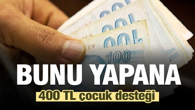 Bunu yapana 400 lira çocuk desteği