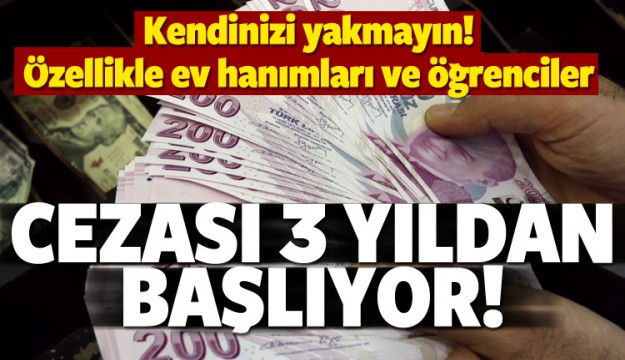 Bunu yapanlar yandı! Cezası 3 yıldan başlıyor