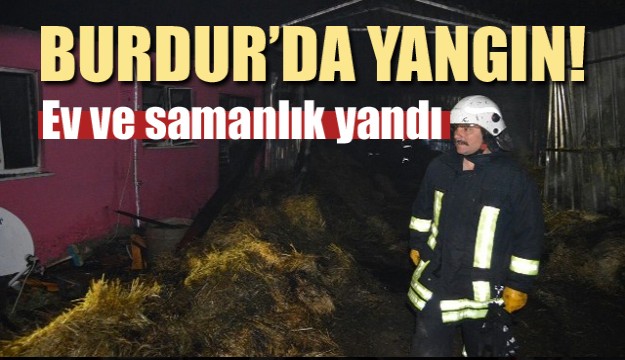 Burdur’da ev ve samanlık yandı