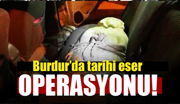 Burdur’da tarihi eser operasyonu