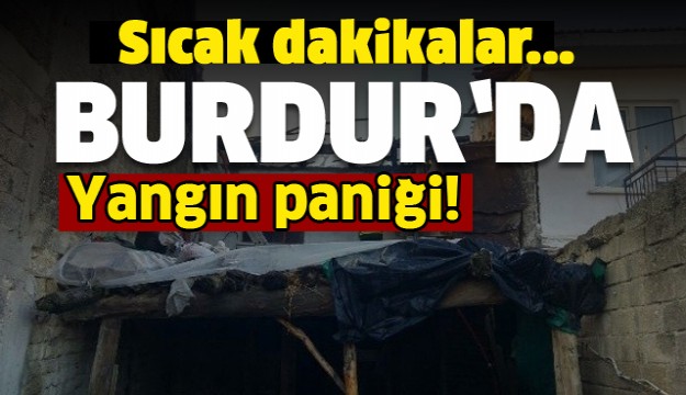 Burdur’da yangın paniği