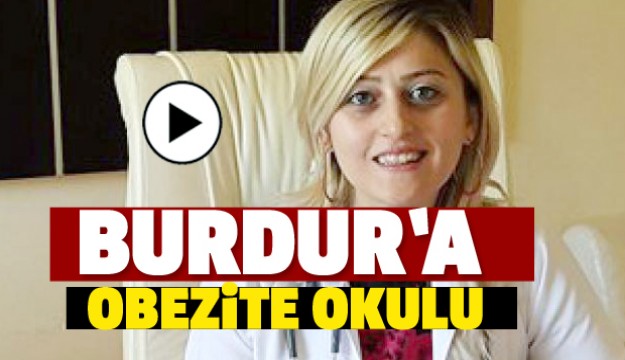 BURDUR'A OBEZİTE OKULU...