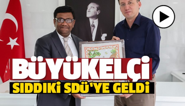 BÜYÜKELÇİ SIDDIKİ SDÜ'YÜ ZİYARET ETTİ