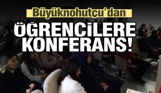 BÜYÜKNOHUTÇU’DAN ÖĞRENCİLERE KONFERANS