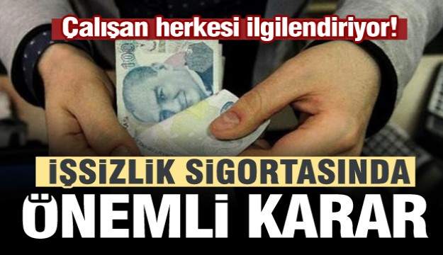 Çalışan herkesi ilgilendiriyor! İşsizlik sigortasında önemli karar