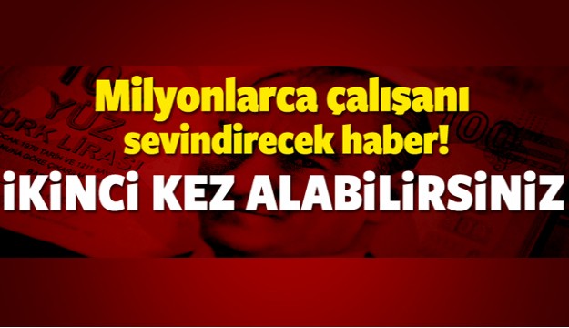 ÇALIŞANLARA MÜJDE! 2. KEZ ALABİLİRSİNİZ