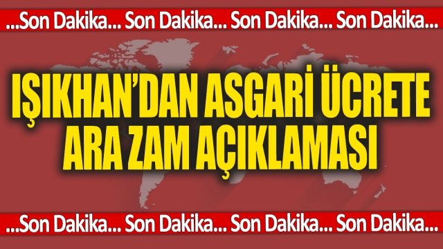 Çalışma Bakanı Işıkhan'dan Asgari Ücret Açıklaması!