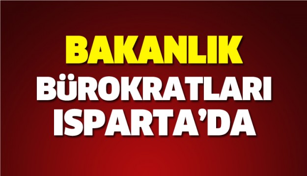 ÇALIŞMA VE SOSYAL GÜVENLİK BAKANLIĞI BÜROKRATLARI ISPARTA'DA