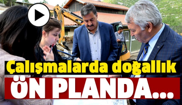 ÇALIŞMALARDA DOĞALLIK ÖN PLANDA TUTULUYOR