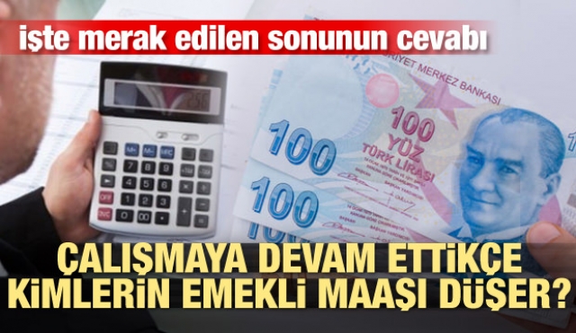 Çalışmaya devam ettikçe kimlerin emekli maaşı azalıyor?